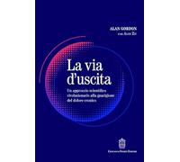 La via d'uscita. Un approccio rivoluzionario e scientificamente provato alla guarigione del dolore cronico