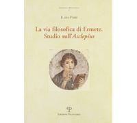 La via filosofica di Ermete. Studio sull'Asclepius. La prima analisi sistematica