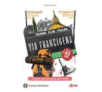 Ardito Fabrizio – La via Francigena – 45 giorni a piedi tra natura, arte e sapori – Touring Editore