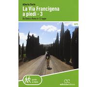 La via Francigena a piedi. Vol. 3: Da Siena a Roma in 12 tappe.