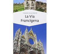 La via Francigena. Guida di spiritualità
