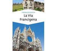 La via Francigena. Guida di spiritualità