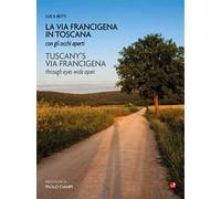 La Via Francigena in Toscana con gli occhi aperti. Ediz. italiana e inglese
