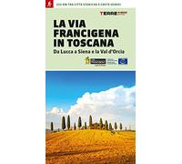 La via Francigena in Toscana. Da Lucca a Siena e la Val d'Orcia