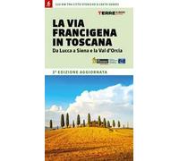 La via Francigena in Toscana. Da Lucca a Siena e la Val d'Orcia