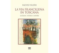 La via Francigena in Toscana. Luoghi, storie e sapori [Paperback] [Mar 18, 2020]