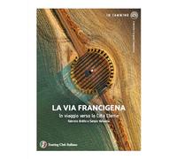LA VIA FRANCIGENA. IN VIAGGIO VERSO LA CITTA' ETERNA - ARDITO FABRIZIO,