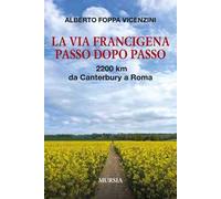 La Via Francigena passo dopo passo. 2200 km da Canterbury a Roma. Con QR code
