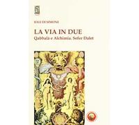 La via in due. Qabbalà e alchimia. Sefer Dalet