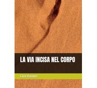 LA VIA INCISA NEL CORPO