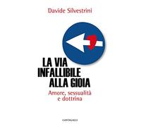 La via infallibile alla gioia. Amore, sessualità e dottrina