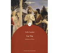 La via. Iniziazione al divino - Casalini Nello