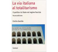 La via italiana al totalitarismo. Il partito e lo Stato nel regime fascista