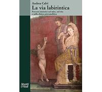 La via labirintica. Percorsi iniziatici nel mito, nel rito e nella clinica psicoanalitica