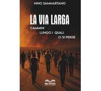 La via larga. Cammini lungo i quali ci si perde