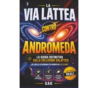 La Via Lattea contro Andromeda: La guida definitiva alla collisione galattica per bambini dai 9 ai 12 anni