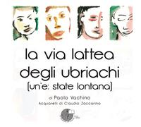 La via lattea degli ubriachi. (Un'e: state lontana) - 2014 - La M