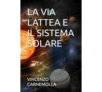 LA VIA LATTEA E IL SISTEMA SOLARE