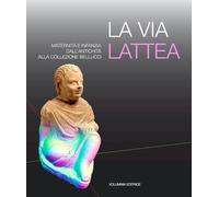 La via Lattea. Maternità e infanzia dall'antichità alla Collezione Bellucci