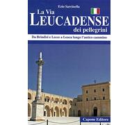 La via Leucadense dei pellegrini. Da Brindisi e Lecce a Leuca lungo l'antico cammino