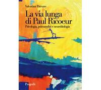 La via lunga di Paul Ricoeur. Psicologia, psicoanalisi e neurobiologia