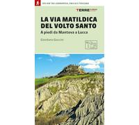 La via matildica del volto santo. A piedi da Mantova a Lucca