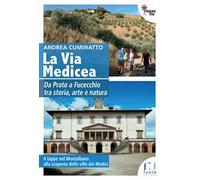 La via Medicea. Da Prato a Fucecchio tra storia, arte e natura