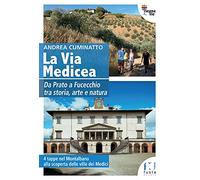 La via Medicea. Da Prato a Fucecchio tra storia, arte e natura
