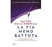 La via meno battuta. Tutto quello che mi ha insegnato la montagna