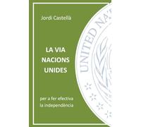 LA VIA NACIONS UNIDES: Per a fer efectiva la independència de Catalunya