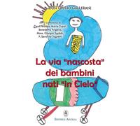 La via «nascosta» dei bambini nati «in cielo». La missione dei bambini abortiti e non nati, nella vita della Chiesa e del mondo