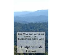 La Via per conversare sempre e familiarità con Dio: una grande opera del Santo Dottore, Sant'Alfonso de Liguori