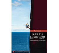 La via per la montagna. Il viaggio di uno scalatore tra la vita e la morte