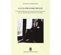 La via per stare meglio. Il metodo di riprogrammazione posturale armonica alla luce degli insegnamenti di G. I. Gurdjieff