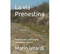 La via Prenestina: Itinerari nel Lazio e nella campagna romana