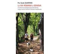 La via Romana a Genova. In cammino da Capolungo alla Vesima, lungo l'antico itinerario romano-medioevale