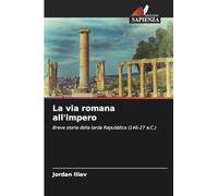 La via romana all'impero: Breve storia della tarda Repubblica (146-27 a.C.)