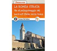La Romea Strata. Vie di pellegrinaggio dal nord-est Italia verso Roma