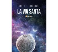 La via santa di Sergio Giovannetti, 2019, Youcanprint