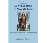 La via segreta di San Michele. Itinerario per un cammino con il principe d...
