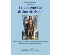 La via segreta di San Michele. Itinerario per un cammino con il principe degli a