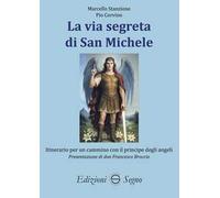 La via segreta di San Michele. Itinerario per un cammino con il principe degli angeli