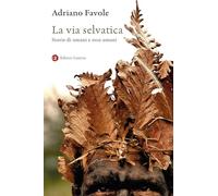 La via selvatica. Storie di umani e non umani