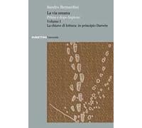 La via umana. Prima e dopo Sapiens. Vol. 1: chiave di lettura: in principio Darwin, La.