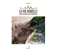 La Via Vandelli. Antica strada, nuovo cammino - [Edizioni Artestampa]