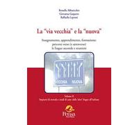La «via vecchia» e la «nuova». Insegnamento, apprendimento, formazione: percorsi verso (e attraverso) le lingue seconde e straniere. Vol. 2: Impianti di metodo e studi di caso: dalle 'altre' ling...