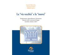 La «via vecchia» e la «nuova». Insegnamento, apprendimento, formazione: percorsi verso (e attraverso) le lingue seconde e straniere. Vol. 1: Quadro istituzionale e riflessioni da proposte «operative»