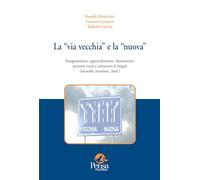 La «via vecchia» e la «nuova». Insegnamento, apprendimento, formazione: percorsi verso (e attraverso) le lingue seconde e straniere. Quadro istituzionale e riflessioni da proposte «operative» (Vol. 1)