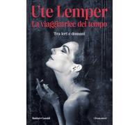 LA VIAGGIATRICE DEL TEMPO. TRA IERI E DOMANI - LEMPER UTE - Baldini + Castoldi