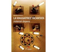 La viaggiatrice incantata. Materiali dispersi - Di Nicola Giovanni